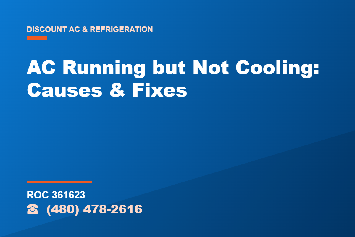 AC Running but Not Cooling: Causes & Fixes – Discount AC & Refrigeration, licensed HVAC (ROC 361623), Phoenix AZ