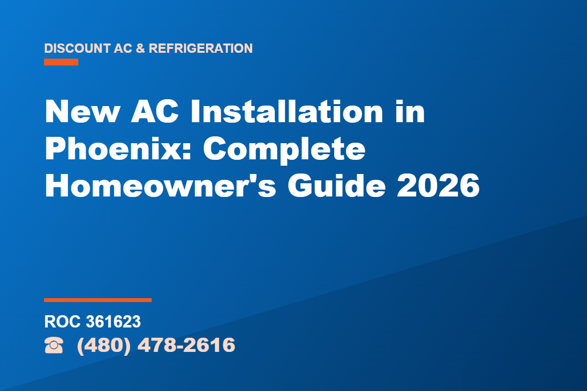 New AC Installation in Phoenix: Complete Homeowner's Guide 2026 – Discount AC & Refrigeration, licensed HVAC (ROC 361623), Phoenix AZ